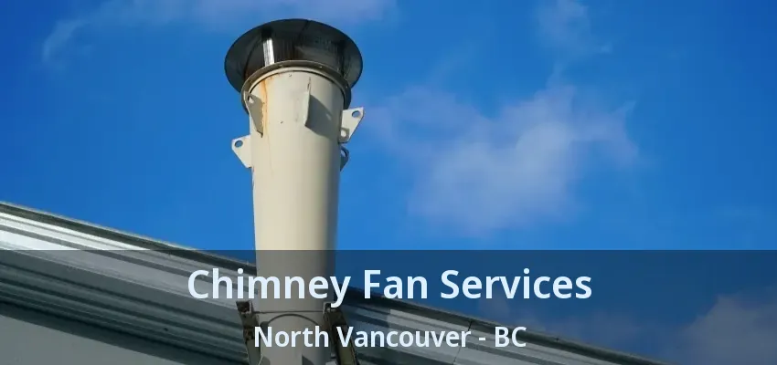 Chimney Fan Services North Vancouver - BC