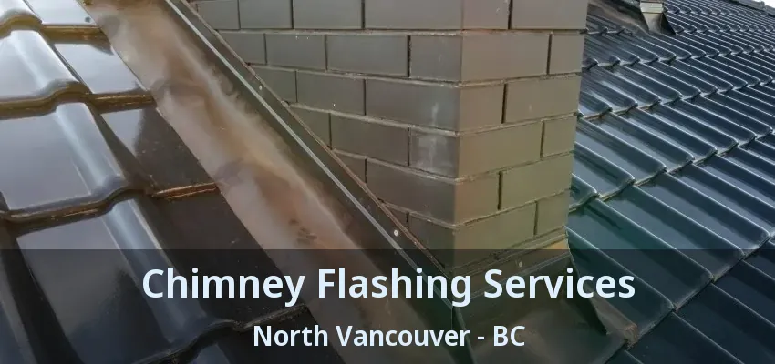 Chimney Flashing Services North Vancouver - BC