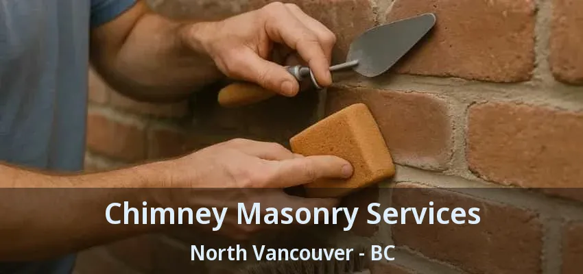 Chimney Masonry Services North Vancouver - BC
