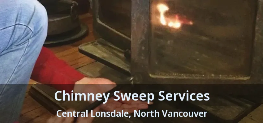 Chimney Sweep Services Central Lonsdale, North Vancouver - BC