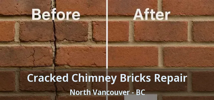 Cracked Chimney Bricks Repair North Vancouver - BC