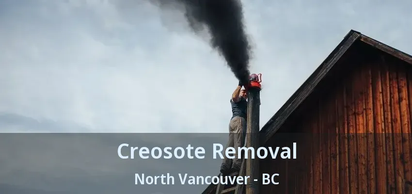 Creosote Removal North Vancouver - BC