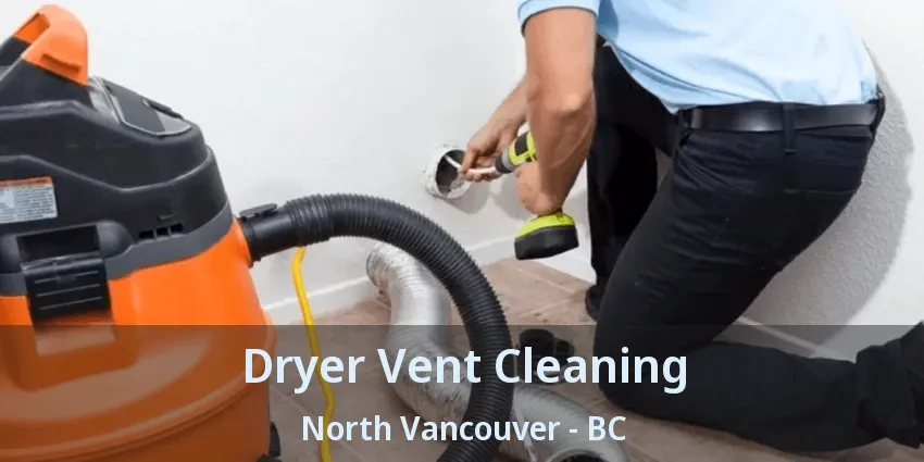 Dryer Vent Cleaning North Vancouver - BC Dryer Vent Cleaning North Vancouver - BC