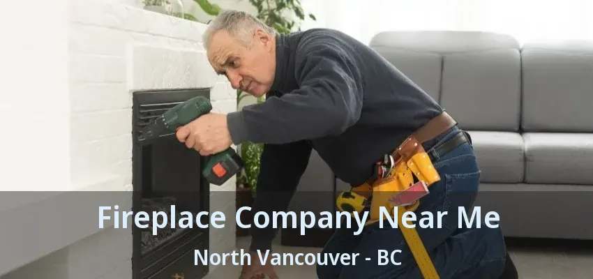 Fireplace Company Near Me North Vancouver - BC Fireplace Company Near Me North Vancouver - BC