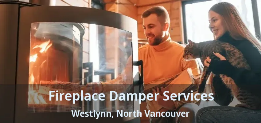 Fireplace Damper Services Westlynn, North Vancouver - BC Fireplace Damper Services Westlynn, North Vancouver - BC