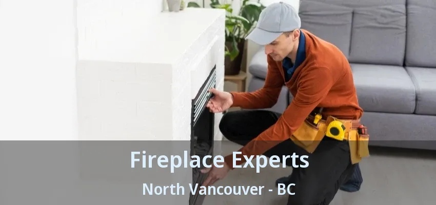 Fireplace Experts North Vancouver - BC