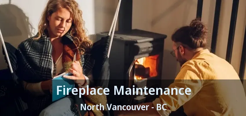 Fireplace Maintenance North Vancouver - BC