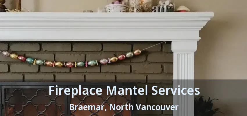 Fireplace Mantel Services Braemar, North Vancouver - BC Fireplace Mantel Services Braemar, North Vancouver - BC