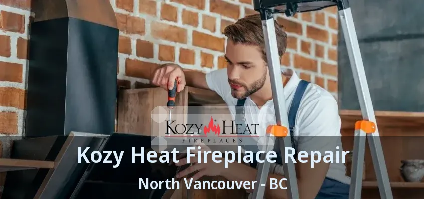 Kozy Heat Fireplace Repair North Vancouver - BC