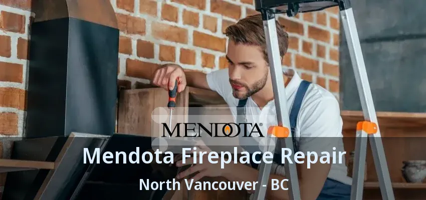 Mendota Fireplace Repair North Vancouver - BC
