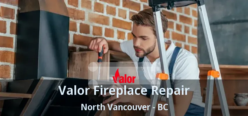 Valor Fireplace Repair North Vancouver - BC