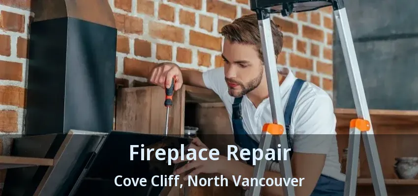 Fireplace Repair Cove Cliff, North Vancouver - BC