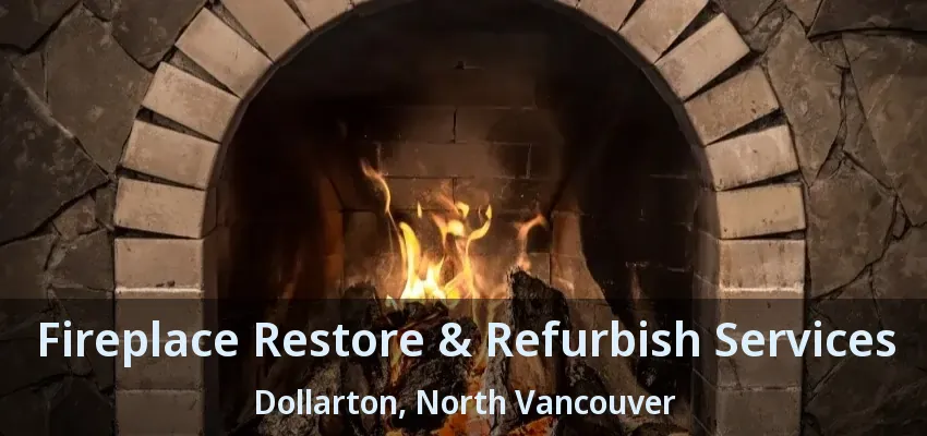 Fireplace Restore & Refurbish Services Dollarton, North Vancouver - BC
