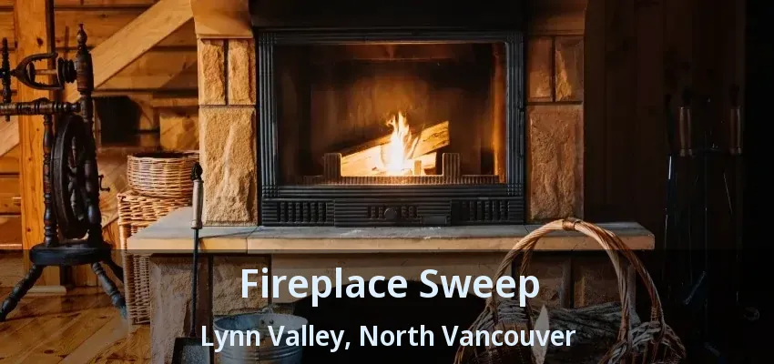 Fireplace Sweep Lynn Valley, North Vancouver - BC