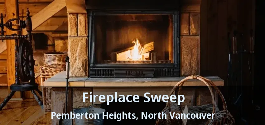 Fireplace Sweep Pemberton Heights, North Vancouver - BC Fireplace Sweep Pemberton Heights, North Vancouver - BC
