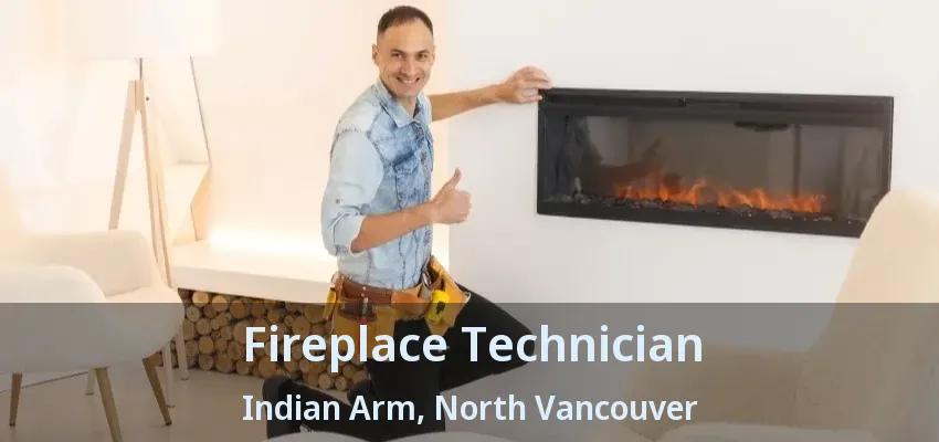 Fireplace Technician Indian Arm, North Vancouver - BC