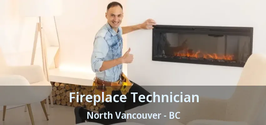 Fireplace Technician North Vancouver - BC