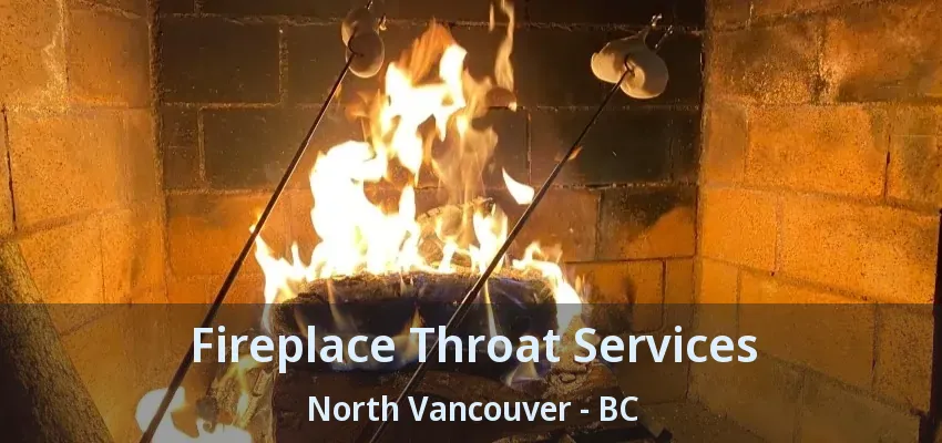 Fireplace Throat Services North Vancouver - BC