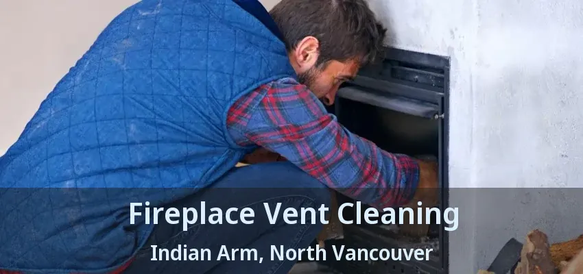 Fireplace Vent Cleaning Indian Arm, North Vancouver - BC