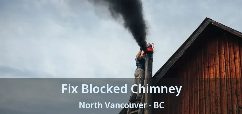Fix Blocked Chimney North Vancouver - BC