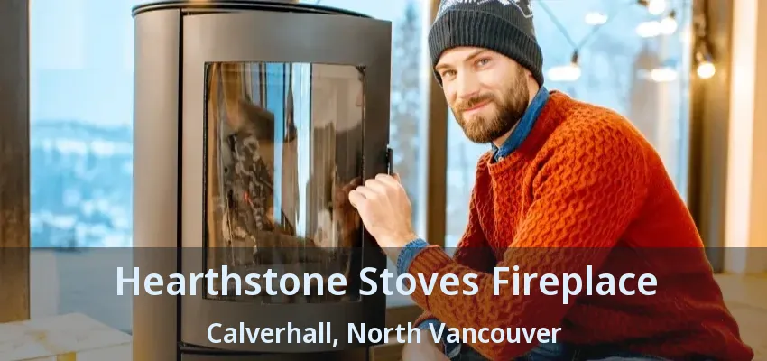 Hearthstone Stoves Fireplace Calverhall, North Vancouver - BC