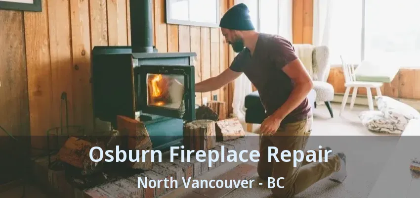 Osburn Fireplace Repair North Vancouver - BC Osburn Fireplace Repair North Vancouver - BC