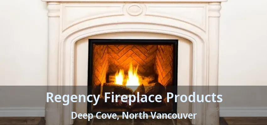 Regency Fireplace Products Deep Cove, North Vancouver - BC